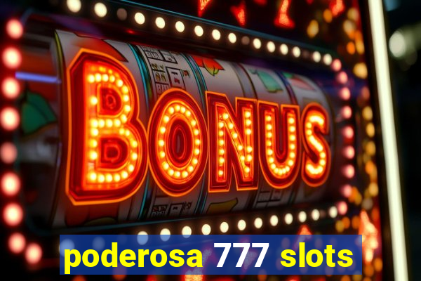 poderosa 777 slots